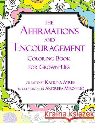 The Affirmations and Encouragement Coloring Book For Grown-Ups