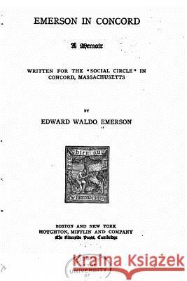 Emerson in Concord, A Memoir Written for the Social Circle in Concord, Massachussets