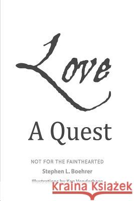 Love, A Quest;: Not For The Fainthearted