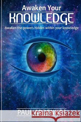 Knowledge: Awaken your knowledge: Awaken The Secret Powers Hidden In You (Series VI Book 6)