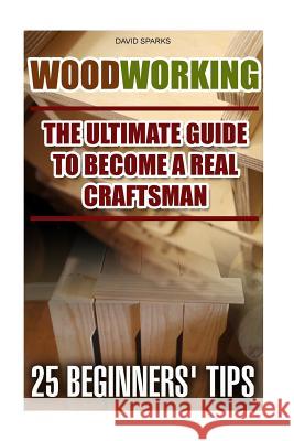 Woodworking The Ultimate Guide To Become A Real Craftsman, 25 Beginners' Tips: DIY household hacks, wood pallets, wood pallet projects, diy decoration