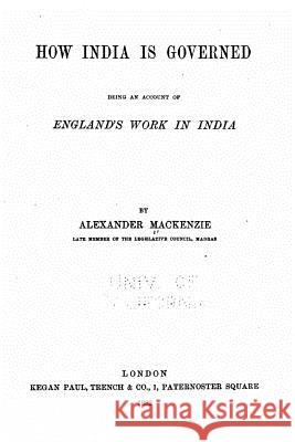 How India is governed, being an account of England's work in India