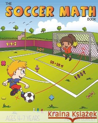 The Soccer Math Book: A maths book for 4-7 year old soccer fans