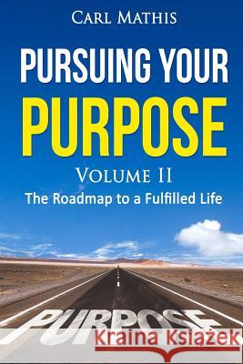 Pursuing Your Purpose II - The Road To A Fulfilled Life: The Road To A Fulfilled Life