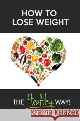 How to Lose Weight: The Healthy Way