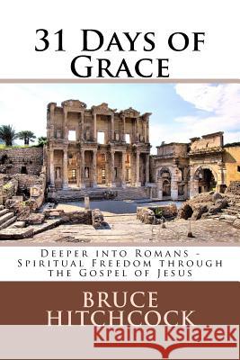 31 Days of Grace: Deeper into Romans - Spiritual Freedom through the Gospel of Jesus