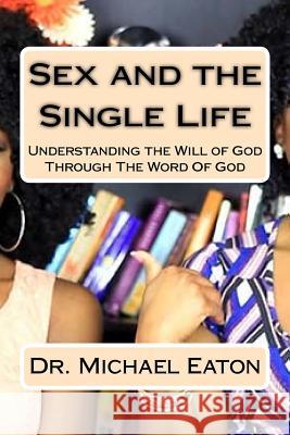 Sex and the Single Life: Understanding the Will of God Through The Word Of God