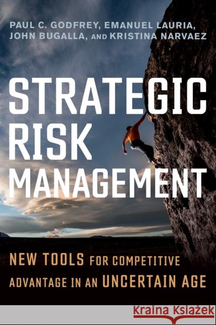 Strategic Risk Management: New Tools for Competitive Advantage in an Uncertain Age