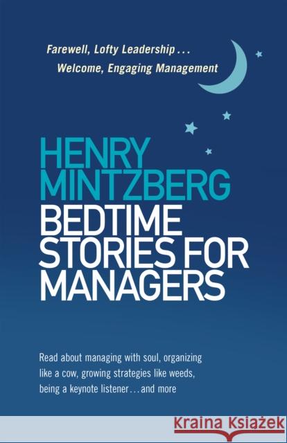 Bedtime Stories for Managers: Farewell to Lofty Leadership. . . Welcome Engaging Management