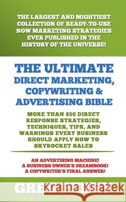 The Ultimate Direct Marketing, Copywriting, & Advertising Bible-More than 850 Direct Response Strategies, Techniques, Tips, and Warnings Every Busines