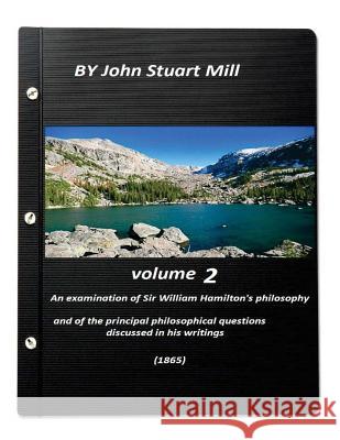 An examination of Sir William Hamilton's philosophy (1865)