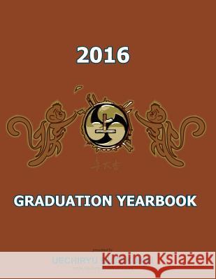 Uechiryu 2016 Graduation Yearbook: Uechiryu Butokukai Graduating class of 2016