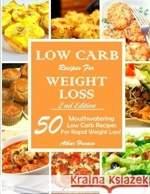 Low Carb Recipes For Weght Loss!: 50 Mouthwatering Low Carb Recipes For Rapid Weight Loss!