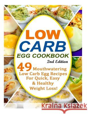 Low Carb Egg Cookbook!: 49 Mouthwatering Low Carb Egg Recipes for Quick, Easy and Healthy Weight Loss!