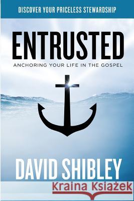 Entrusted: Anchoring Your Life in the Gospel