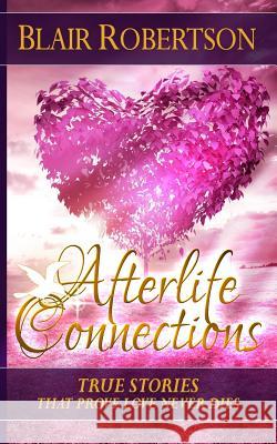 Afterlife Connections: True Stories That Prove Love Never Dies