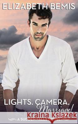 Lights. Camera. Marriage!: A Sudden Falls Romance