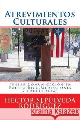Atrevimientos Culturales: Pensar Comunicación en Puerto Rico.Mediaciones y Educologías
