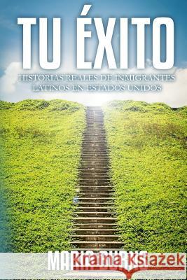 Tu Éxito: Historias Reales de Inmigrantes Latinos en Estados Unidos