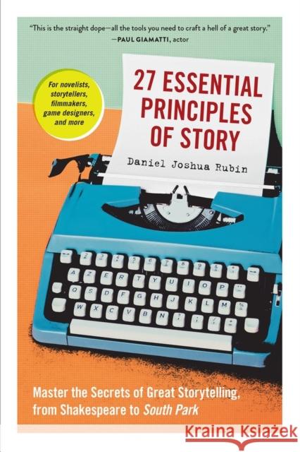 27 Essential Principles of Story: Master the Secrets of Great Storytelling, from Shakespeare to South Park