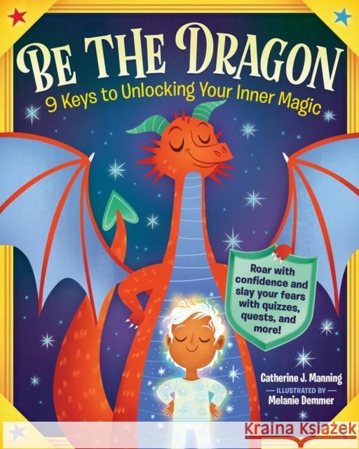 Be the Dragon: 9 Keys to Unlocking Your Inner Magic: Roar with Confidence and Slay Your Fears with Quizzes, Quests, and More!