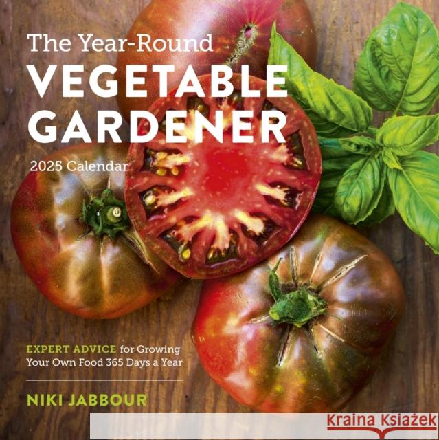 The Year-Round Vegetable Gardener Wall Calendar 2025: Expert Advice for Growing Your Own Food 365 Days a Year