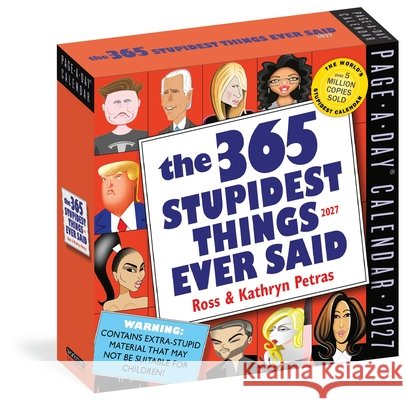 365 Stupidest Things Ever Said Page-A-Day Calendar 2027: A Daily Dose of Ignorance, Political Doublespeak, Jaw-Dropping Stupidity, and More