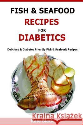 Fish & Seafood Recipes For Diabetics: Delicious & Diabetes Friendly Fish & Seafoodt Recipes