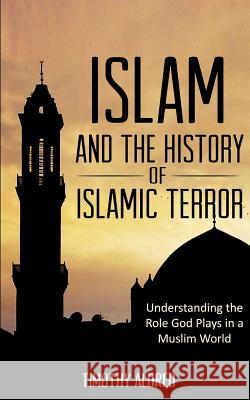 Islam: Islam and the History of Islamic Terror: Understanding the Role God Plays in a Muslim World