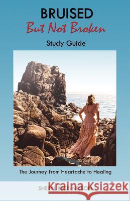 Bruised but Not Broken Study Guide: The Journey from Heartache to Healing