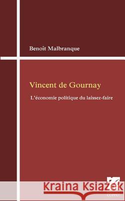 Vincent de Gournay: l'economie politique du laissez-faire