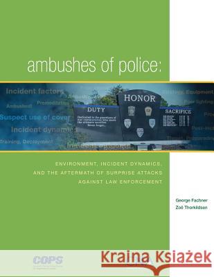 Ambushes of Police: Environment, Incident, Dynamics, and the Aftermath of Surprise Attacks Against Law Enforcement