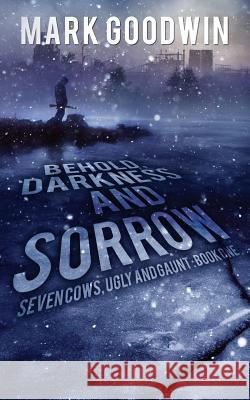 Behold, Darkness and Sorrow: Seven Cows, Ugly and Gaunt: Book One