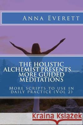 The Holistic Alchemist presents.... More Guided Meditations..