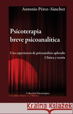 Psicoterapia breve psicoanalítica: Una experiencia de psicoanálisis aplicado. Clínica y teoría