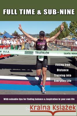 Full-Time & Sub-Nine: Fitting Iron Distance Training into Everyday Life