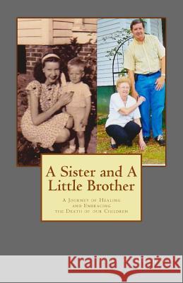 A Sister and A Little Brother: A Journey of Healing and Embracing the Death of our Children