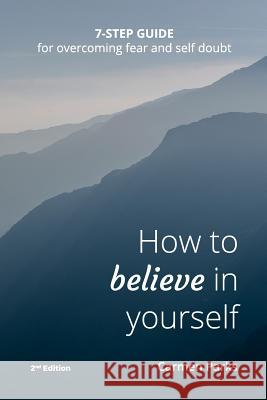 How To Believe In Yourself: 7-Step Guide For Overcoming Fear and Self-Doubt