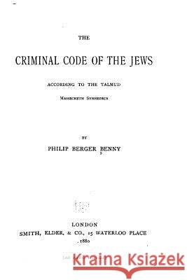 The criminal code of the Jews, according to the Talmud, Massecheth Synhedrin