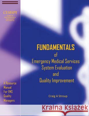 Fundamentals of Emergency Medical Services System Evaluation and Quality Improvement: A Resource Manual for EMS Quality Mangers