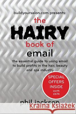 The Hairy Book of Email: The essential guide to using email to build profits in the hair, beauty and spa industry