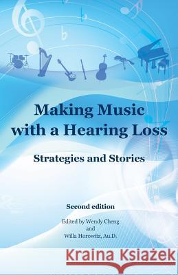 Making Music with a Hearing Loss: Strategies and Stories, Second Edition
