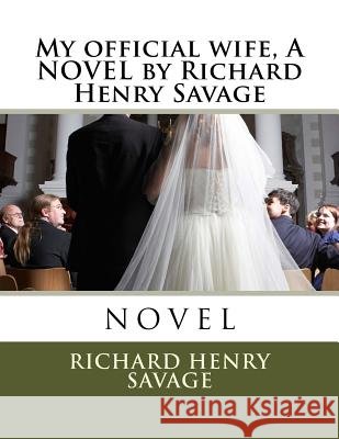 My official wife, A NOVEL by Richard Henry Savage