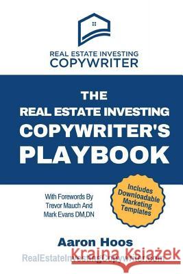 The Real Estate Investing Copywriter's Playbook: Do More Real Estate Deals With These Proven Step-By-Step Marketing Strategies