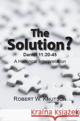 The Solution?: Daniel 11:20-45 - a Historical Interpretation