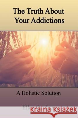 The Truth About Your Addictions: A Holistic Solution