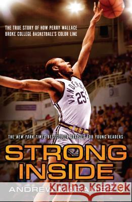 Strong Inside (Young Readers Edition): The True Story of How Perry Wallace Broke College Basketball's Color Line