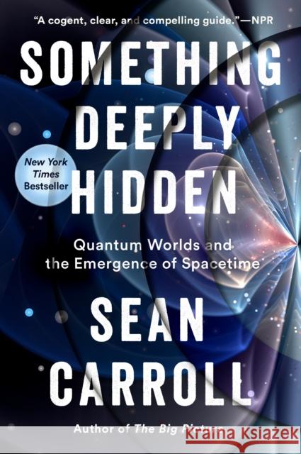 Something Deeply Hidden: Quantum Worlds and the Emergence of Spacetime