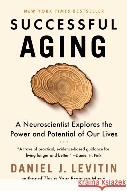 Successful Aging: A Neuroscientist Explores the Power and Potential of Our Lives