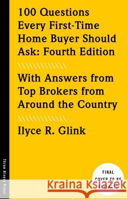 100 Questions Every First-Time Home Buyer Should Ask, Fourth Edition: With Answers from Top Brokers from Around the Country